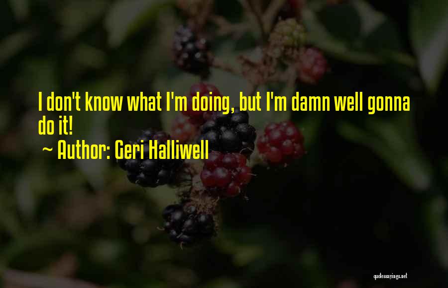 Geri Halliwell Quotes 663271