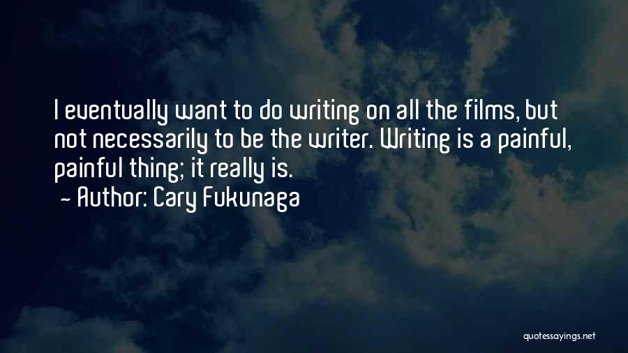 Gerieta Quotes By Cary Fukunaga