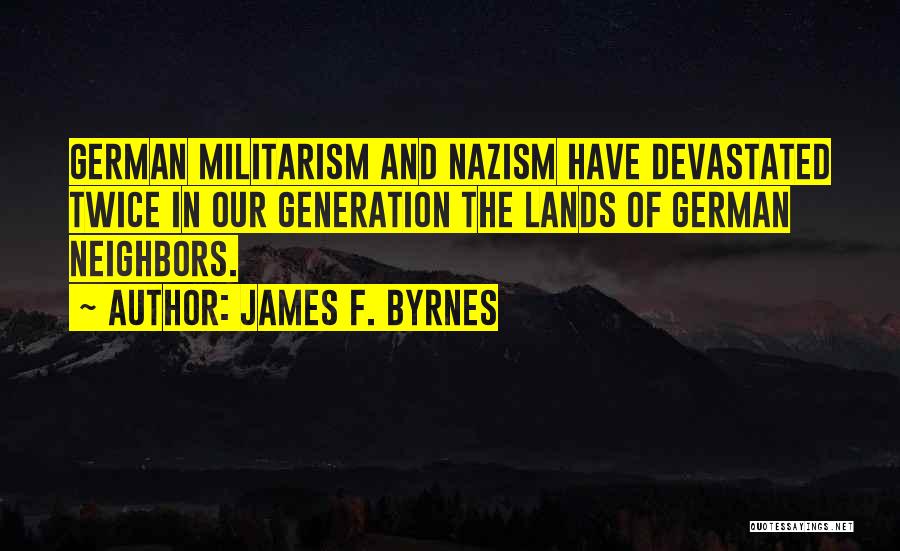 German Militarism Quotes By James F. Byrnes
