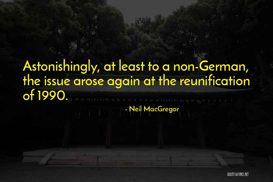 German Reunification Quotes By Neil MacGregor