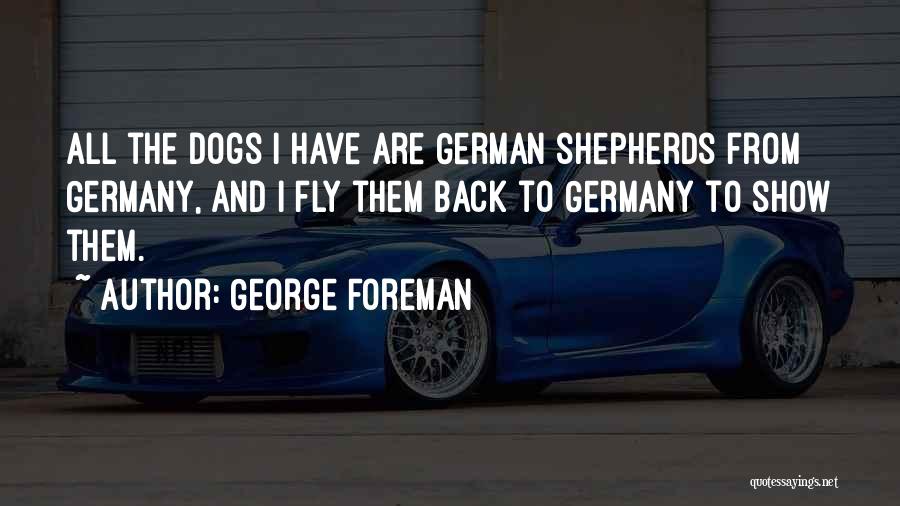 German Shepherds Quotes By George Foreman