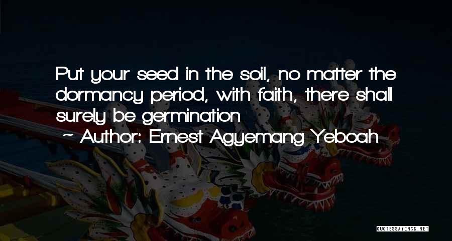 Germination Quotes By Ernest Agyemang Yeboah