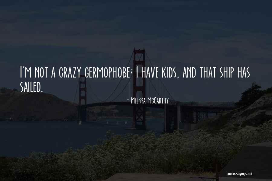 Germophobe Quotes By Melissa McCarthy Germophobe Quotes By Melissa McCarthy