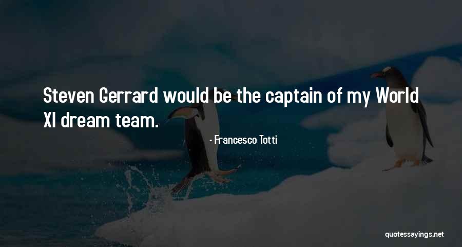 Gerrard Quotes By Francesco Totti Gerrard Quotes By Francesco Totti