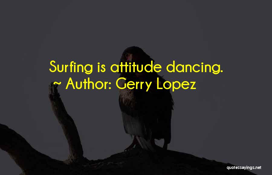 Gerry Lopez Quotes 139807