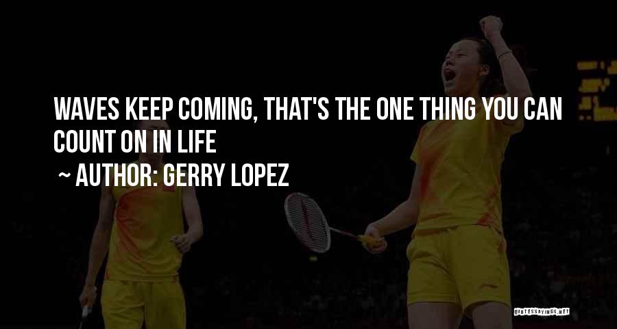 Gerry Lopez Quotes 1570004