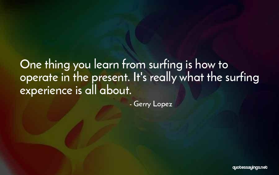 Gerry Lopez Quotes 519134