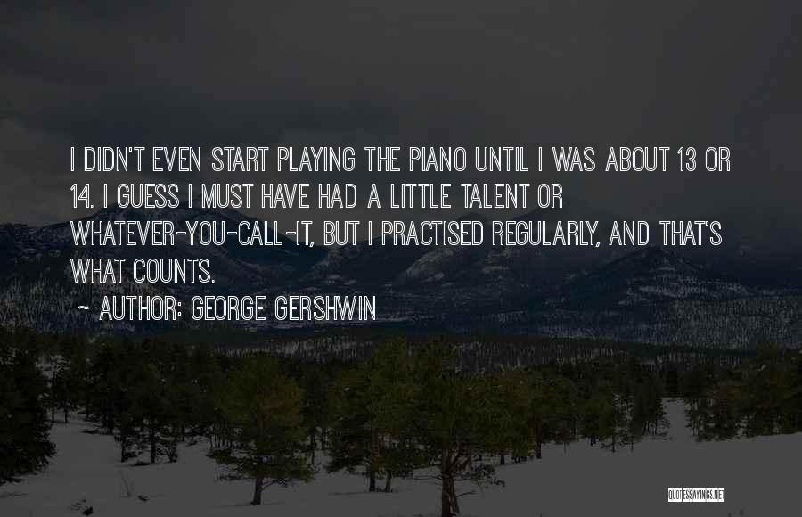 Gershwin Quotes By George Gershwin