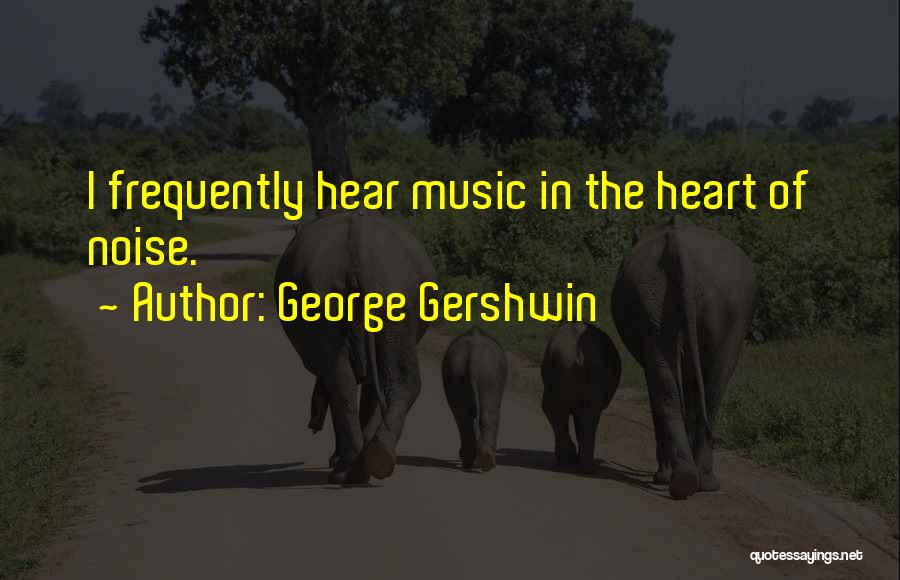 Gershwin Quotes By George Gershwin