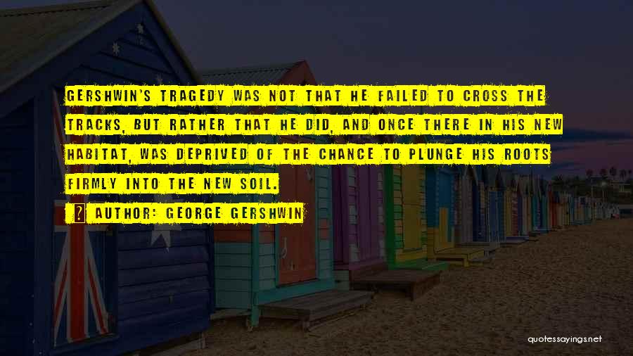 Gershwin Quotes By George Gershwin