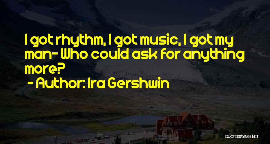 Gershwin Quotes By Ira Gershwin