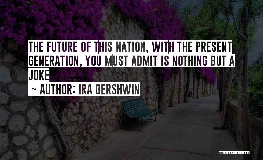 Gershwin Quotes By Ira Gershwin