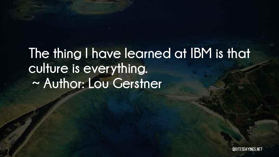 Gerstner Ibm Quotes By Lou Gerstner