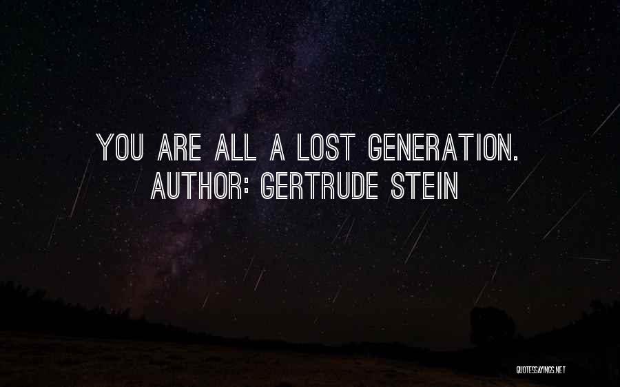 Gertrude Stein Lost Generation Quotes By Gertrude Stein