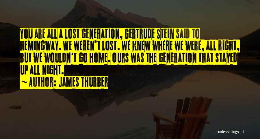 Gertrude Stein Lost Generation Quotes By James Thurber