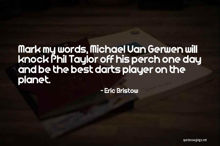 Gerwen Quotes By Eric Bristow Gerwen Quotes By Eric Bristow
