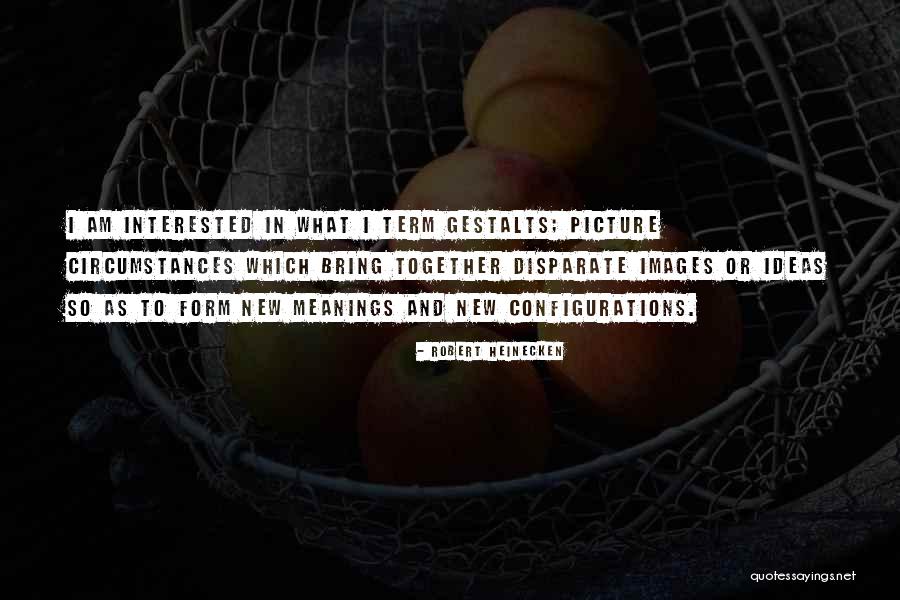 Gestalts 6 Quotes By Robert Heinecken Gestalts 6 Quotes By Robert Heinecken