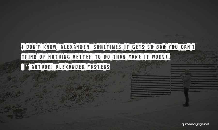 Gestel Belgie Quotes By Alexander Masters