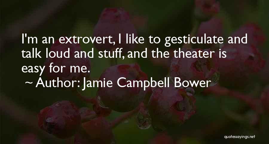 Gesticulate Quotes By Jamie Campbell Bower