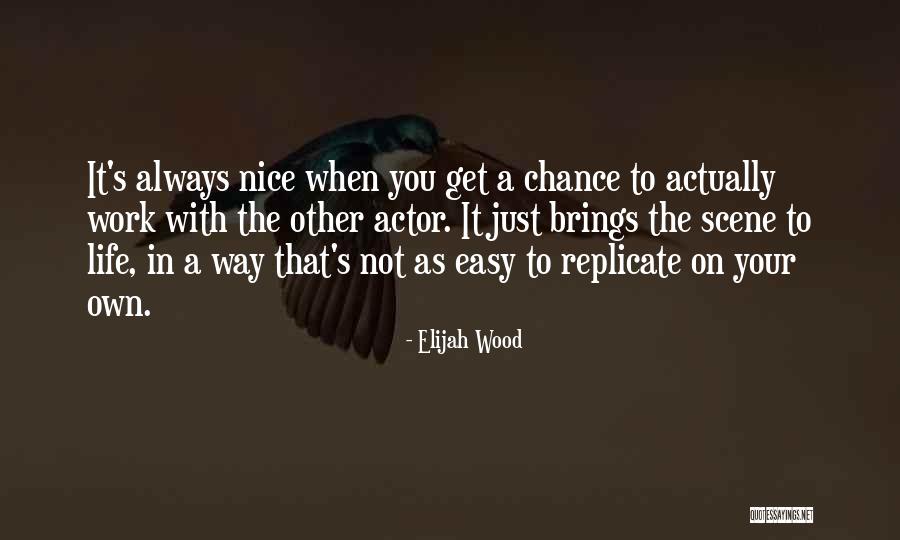 Get A Chance Quotes By Elijah Wood Get A Chance Quotes By Elijah Wood