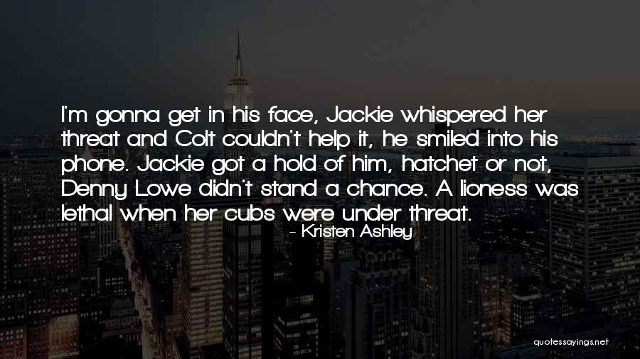 Get A Chance Quotes By Kristen Ashley Get A Chance Quotes By Kristen Ashley