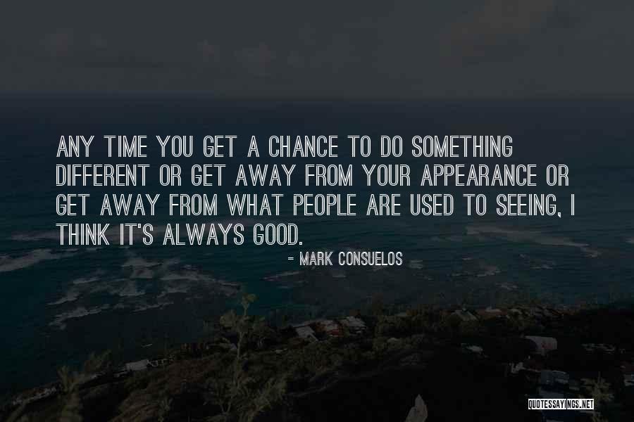 Get A Chance Quotes By Mark Consuelos Get A Chance Quotes By Mark Consuelos