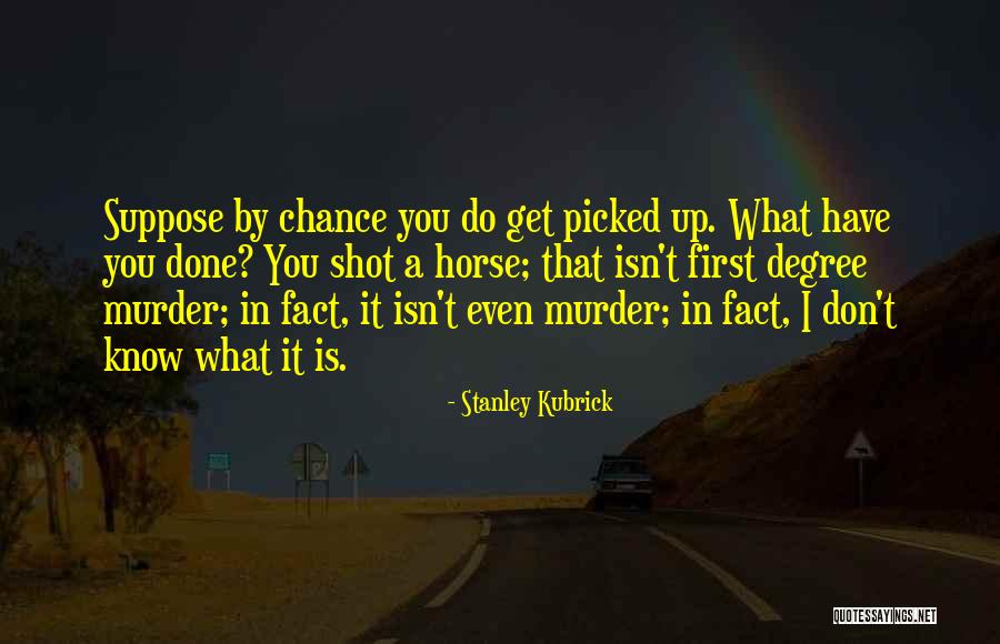 Get A Chance Quotes By Stanley Kubrick Get A Chance Quotes By Stanley Kubrick