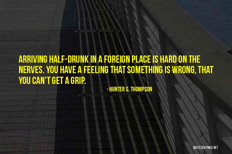 Get A Grip Quotes By Hunter S. Thompson