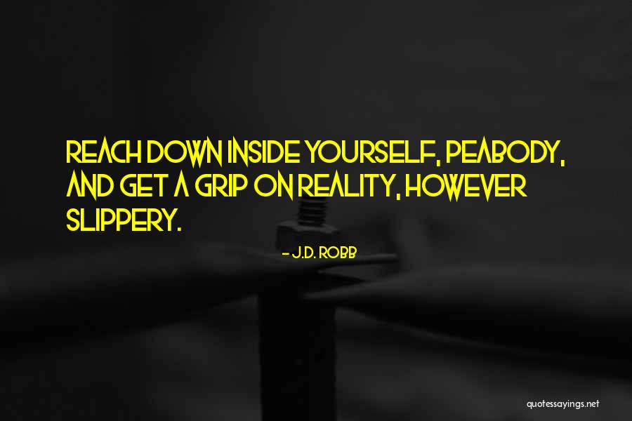 Get A Grip Quotes By J.D. Robb Get A Grip Quotes By J.D. Robb
