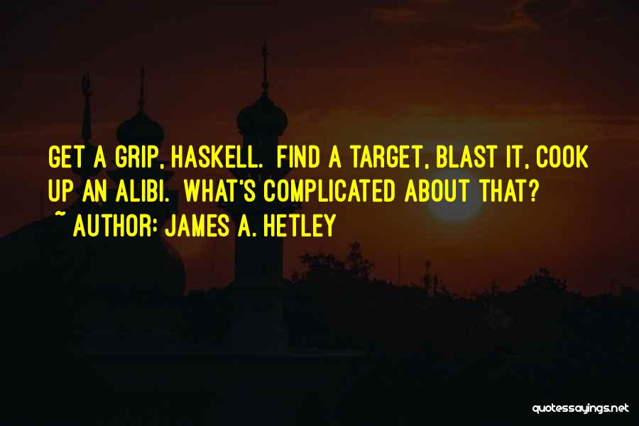 Get A Grip Quotes By James A. Hetley