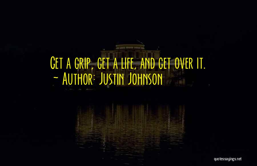 Get A Grip Quotes By Justin Johnson