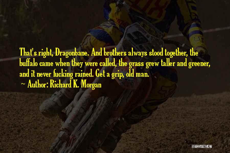 Get A Grip Quotes By Richard K. Morgan