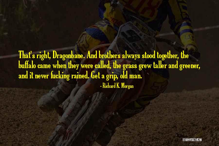 Get A Grip Quotes By Richard K. Morgan Get A Grip Quotes By Richard K. Morgan