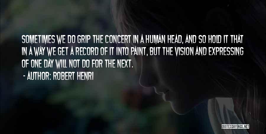 Get A Grip Quotes By Robert Henri Get A Grip Quotes By Robert Henri