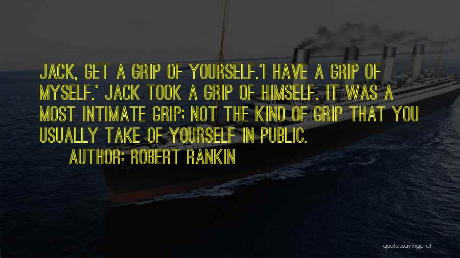 Get A Grip Quotes By Robert Rankin