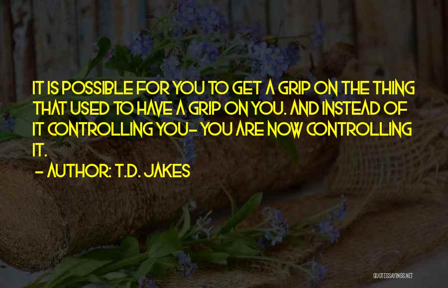 Get A Grip Quotes By T.D. Jakes
