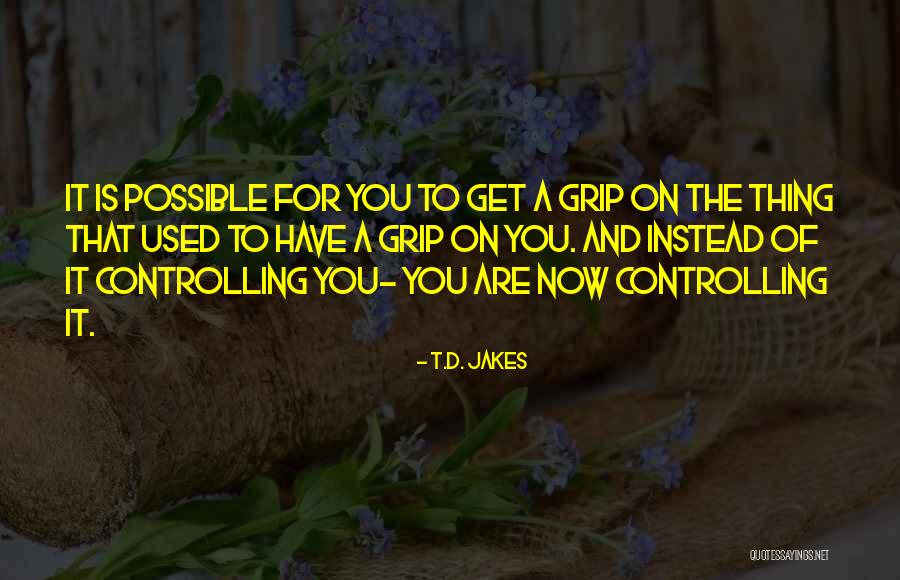 Get A Grip Quotes By T.D. Jakes