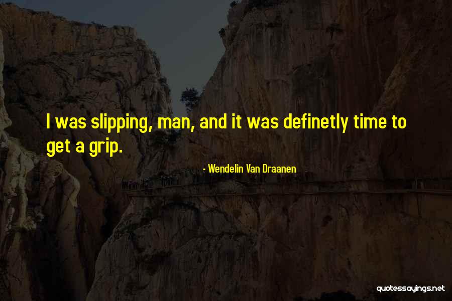 Get A Grip Quotes By Wendelin Van Draanen