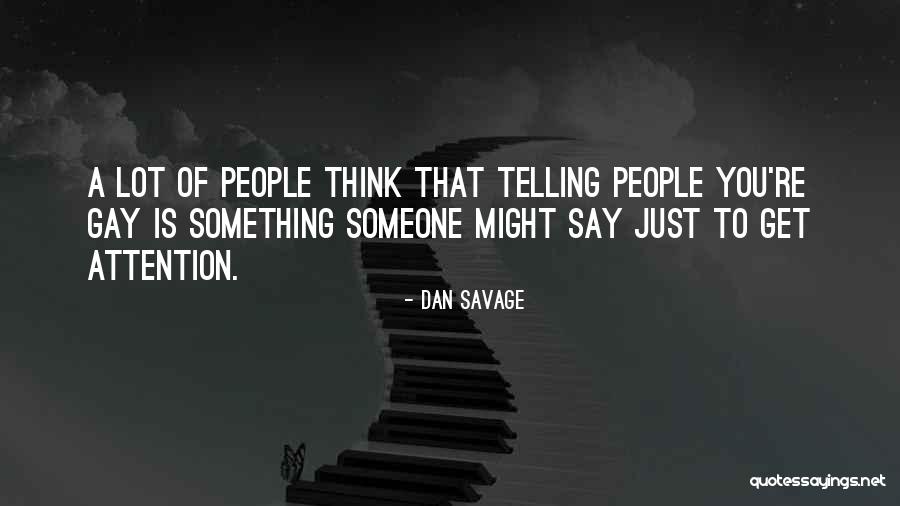 Get Attention Quotes By Dan Savage Get Attention Quotes By Dan Savage