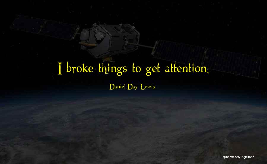 Get Attention Quotes By Daniel Day-Lewis Get Attention Quotes By Daniel Day-Lewis