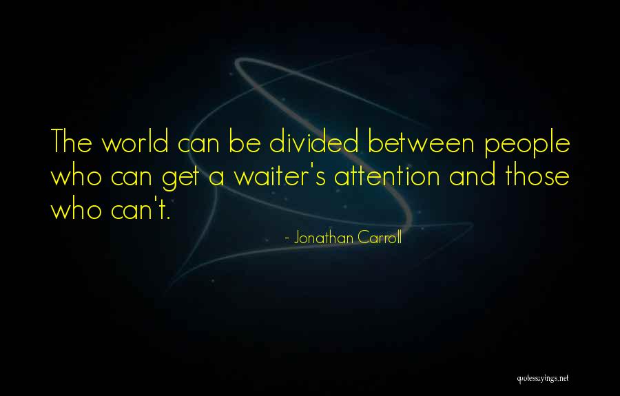 Get Attention Quotes By Jonathan Carroll Get Attention Quotes By Jonathan Carroll
