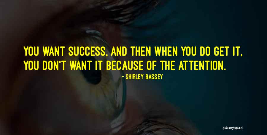 Get Attention Quotes By Shirley Bassey Get Attention Quotes By Shirley Bassey