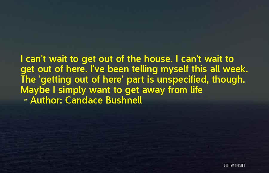 Get Away From Life Quotes By Candace Bushnell