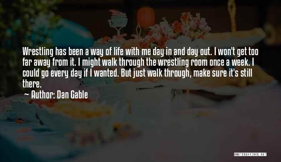 Get Away From Life Quotes By Dan Gable