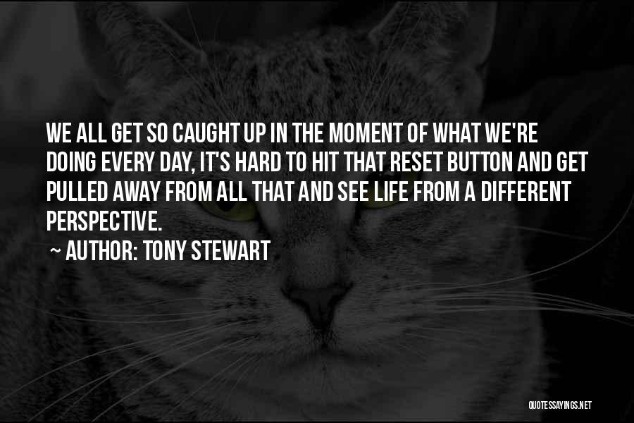 Get Away From Life Quotes By Tony Stewart