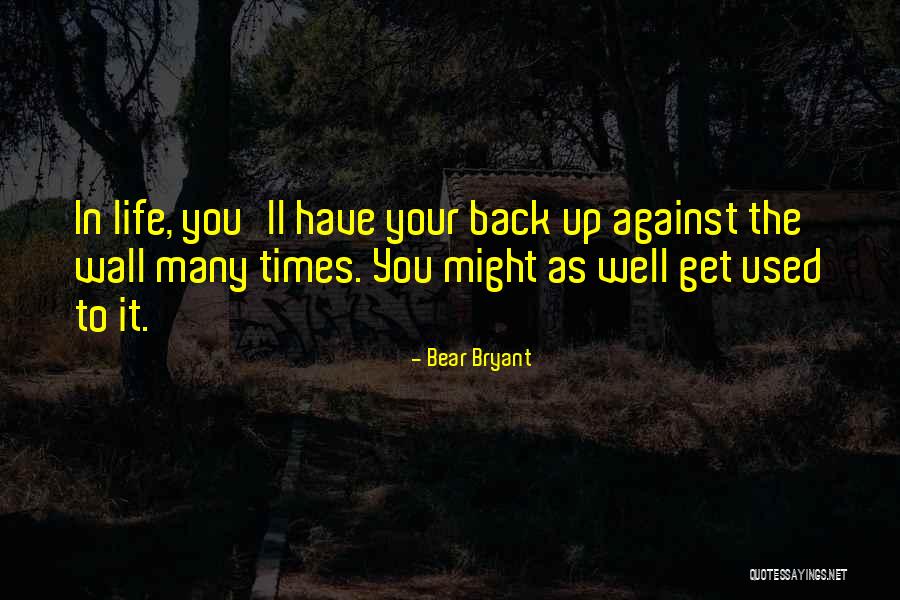 Get Back Life Quotes By Bear Bryant Get Back Life Quotes By Bear Bryant