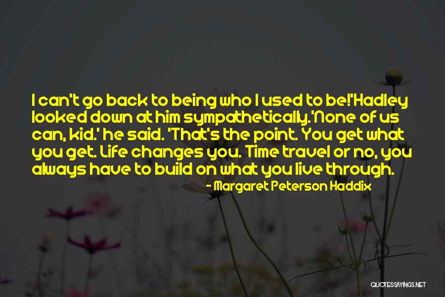 Get Back Life Quotes By Margaret Peterson Haddix Get Back Life Quotes By Margaret Peterson Haddix
