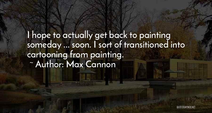 Get Back Soon Quotes By Max Cannon