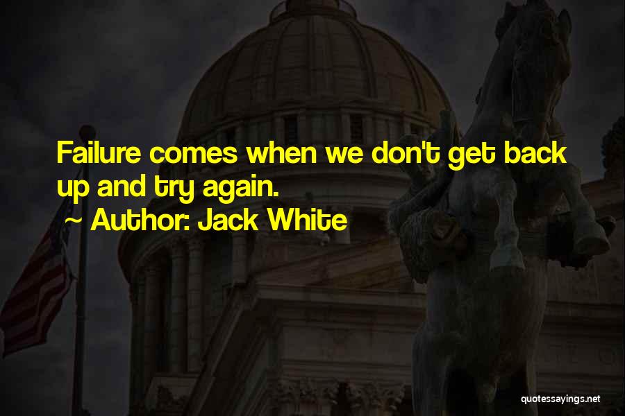 Get Back Up And Try Again Quotes By Jack White