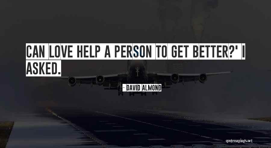 Get Better Love Quotes By David Almond Get Better Love Quotes By David Almond